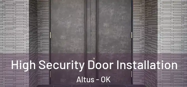 High Security Door Installation Altus - OK